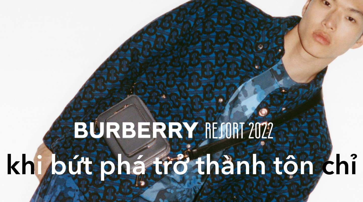 Burberry Resort 2022: Khi sự bứt phá trở thành tôn chỉ