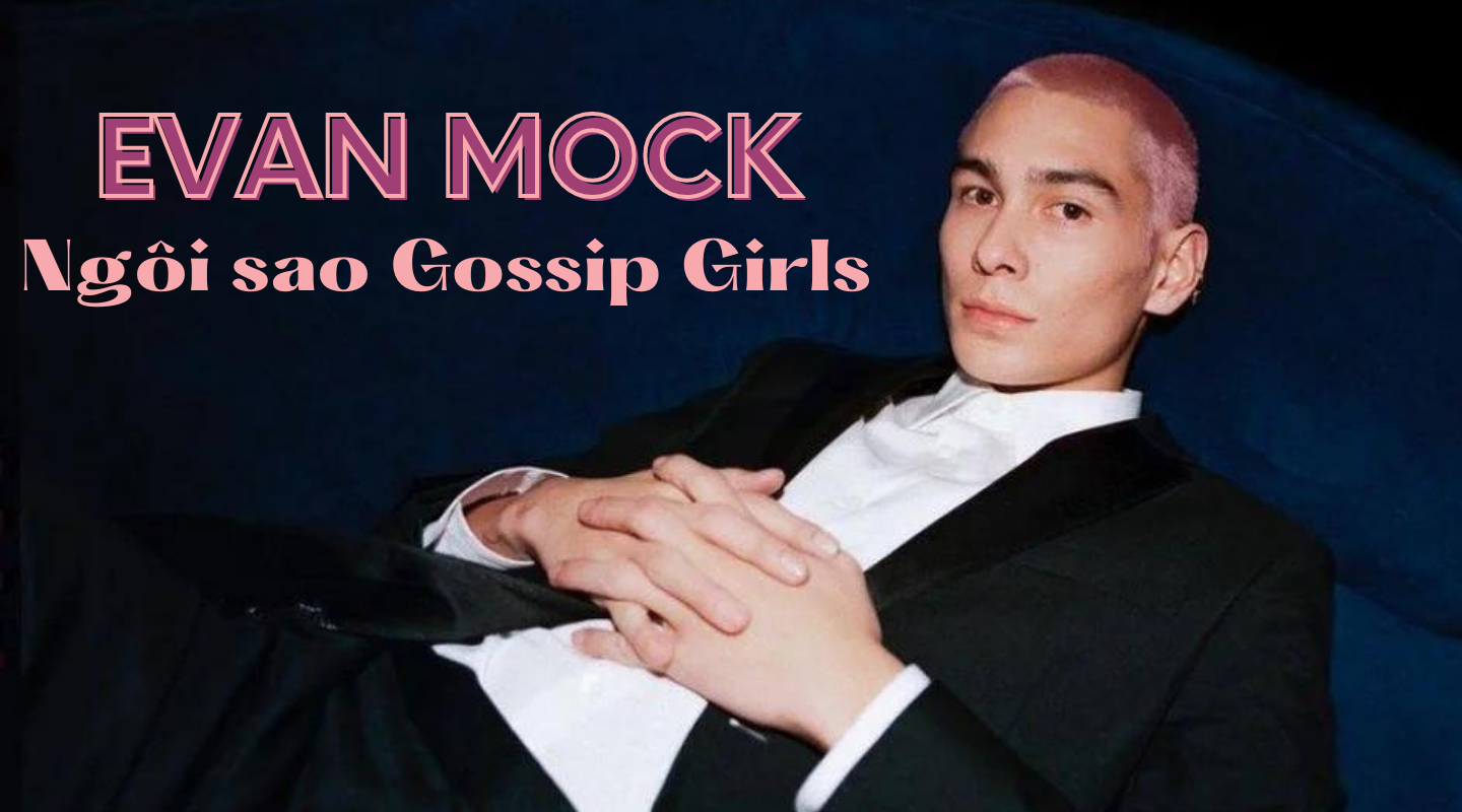 Cuộc sống như mơ của Evan Mock – ngôi sao Gossip Girl