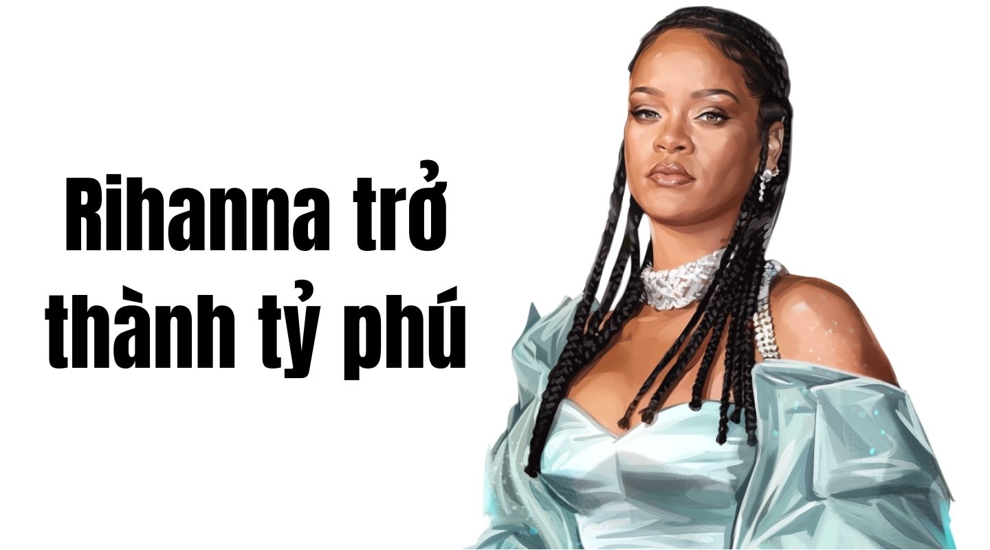 Rihanna chính thức bước chân vào hàng ngũ tỷ phú