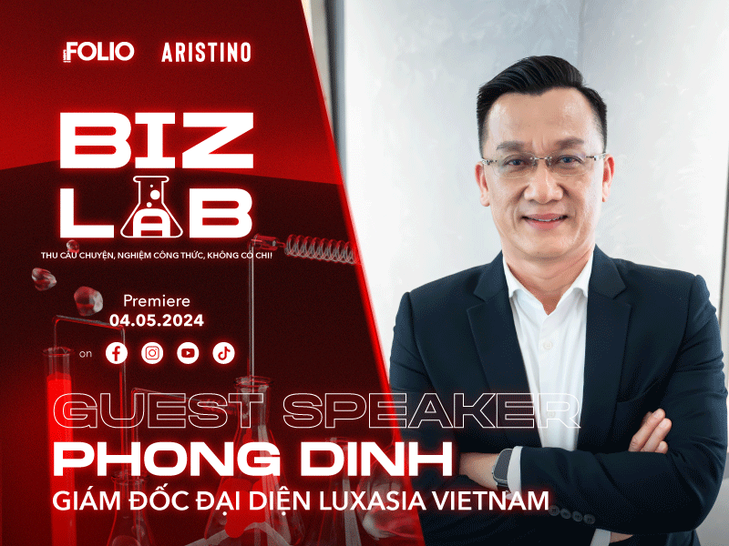 BizLab Talks SS4.EP2: Dấn bước vào tập đoàn đa quốc gia – Phong Dinh, Giám đốc LUXASIA Việt Nam